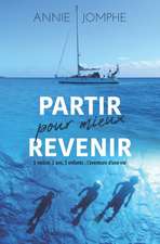 Partir pour mieux revenir: 1 voilier, 2 ans, 3 enfants; l'aventure d'une vie (Version sans image)