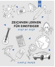 Zeichnen lernen für Einsteiger: das Übungsbuch mit modernen Motiven und detaillierter step-by-step Anleitung | für Kinder & Erwachsene | 90+ Motive in Farbe für Anfänger