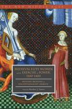 Medieval Elite Women and the Exercise of Power, 1100–1400: Moving beyond the Exceptionalist Debate