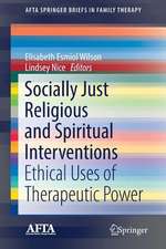 Socially Just Religious and Spiritual Interventions: Ethical Uses of Therapeutic Power