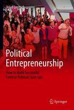 Political Entrepreneurship: How to Build Successful Centrist Political Start-ups