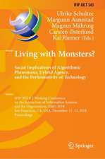 Living with Monsters? Social Implications of Algorithmic Phenomena, Hybrid Agency, and the Performativity of Technology: IFIP WG 8.2 Working Conference on the Interaction of Information Systems and the Organization, IS&O 2018, San Francisco, CA, USA, December 11-12, 2018, Proceedings