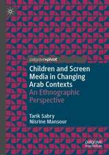 Children and Screen Media in Changing Arab Contexts: An Ethnographic Perspective