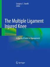 The Multiple Ligament Injured Knee: A Practical Guide to Management