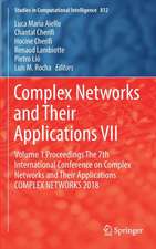 Complex Networks and Their Applications VII: Volume 1 Proceedings The 7th International Conference on Complex Networks and Their Applications COMPLEX NETWORKS 2018