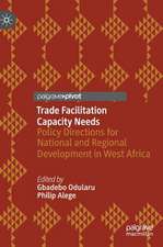 Trade Facilitation Capacity Needs: Policy Directions for National and Regional Development in West Africa