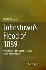 Johnstown’s Flood of 1889: Power Over Truth and The Science Behind the Disaster