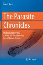 The Parasite Chronicles: My Lifelong Odyssey Among the Parasites that Cause Human Disease