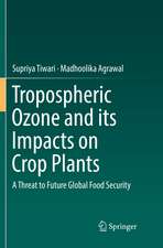 Tropospheric Ozone and its Impacts on Crop Plants: A Threat to Future Global Food Security