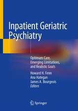 Inpatient Geriatric Psychiatry: Optimum Care, Emerging Limitations, and Realistic Goals