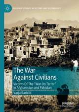 The War Against Civilians: Victims of the “War on Terror” in Afghanistan and Pakistan