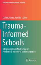 Trauma-Informed Schools: Integrating Child Maltreatment Prevention, Detection, and Intervention