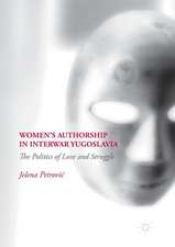 Women’s Authorship in Interwar Yugoslavia: The Politics of Love and Struggle