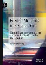 French Muslims in Perspective: Nationalism, Post-Colonialism and Marginalisation under the Republic