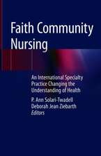 Faith Community Nursing: An International Specialty Practice Changing the Understanding of Health