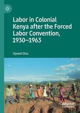 Labor in Colonial Kenya after the Forced Labor Convention, 1930–1963