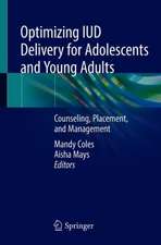 Optimizing IUD Delivery for Adolescents and Young Adults: Counseling, Placement, and Management