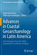 Advances in Coastal Geoarchaeology in Latin America: Selected papers from the GEGAL Symposium at La Paloma, Uruguay