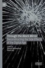 Through the Black Mirror: Deconstructing the Side Effects of the Digital Age