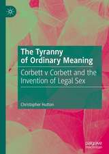 The Tyranny of Ordinary Meaning: Corbett v Corbett and the Invention of Legal Sex