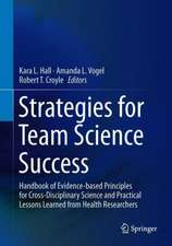 Strategies for Team Science Success: Handbook of Evidence-Based Principles for Cross-Disciplinary Science and Practical Lessons Learned from Health Researchers