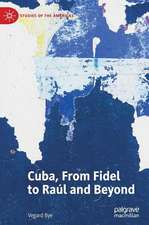 Cuba, From Fidel to Raúl and Beyond