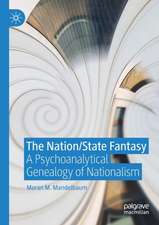 The Nation/State Fantasy: A Psychoanalytical Genealogy of Nationalism