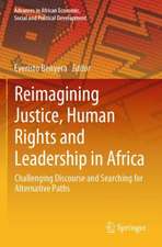 Reimagining Justice, Human Rights and Leadership in Africa: Challenging Discourse and Searching for Alternative Paths