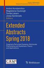 Extended Abstracts Spring 2018: Singularly Perturbed Systems, Multiscale Phenomena and Hysteresis: Theory and Applications