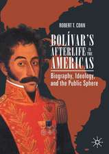 Bolívar’s Afterlife in the Americas: Biography, Ideology, and the Public Sphere