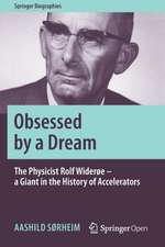 Obsessed by a Dream: The Physicist Rolf Widerøe – a Giant in the History of Accelerators