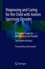 Diagnosing and Caring for the Child with Autism Spectrum Disorder: A Practical Guide for the Primary Care Provider