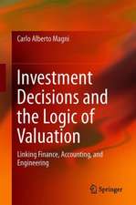 Investment Decisions and the Logic of Valuation: Linking Finance, Accounting, and Engineering