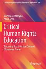 Critical Human Rights Education: Advancing Social-Justice-Oriented Educational Praxes