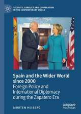 Spain and the Wider World since 2000: Foreign Policy and International Diplomacy during the Zapatero Era