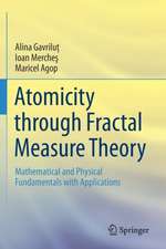 Atomicity through Fractal Measure Theory: Mathematical and Physical Fundamentals with Applications