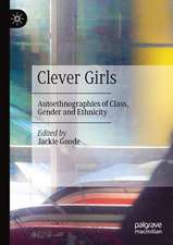 Clever Girls: Autoethnographies of Class, Gender and Ethnicity