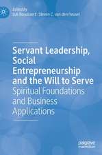 Servant Leadership, Social Entrepreneurship and the Will to Serve: Spiritual Foundations and Business Applications