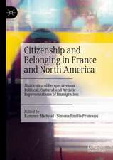 Citizenship and Belonging in France and North America: Multicultural Perspectives on Political, Cultural and Artistic Representations of Immigration