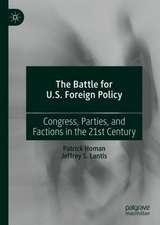 The Battle for U.S. Foreign Policy: Congress, Parties, and Factions in the 21st Century