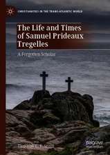 The Life and Times of Samuel Prideaux Tregelles: A Forgotten Scholar