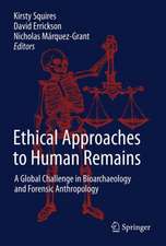 Ethical Approaches to Human Remains: A Global Challenge in Bioarchaeology and Forensic Anthropology