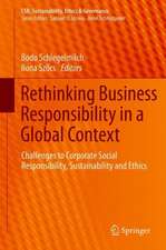 Rethinking Business Responsibility in a Global Context: Challenges to Corporate Social Responsibility, Sustainability and Ethics