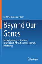 Beyond Our Genes: Pathophysiology of Gene and Environment Interaction and Epigenetic Inheritance