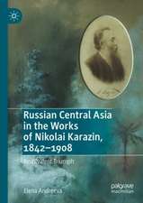 Russian Central Asia in the Works of Nikolai Karazin, 1842–1908: Ambivalent Triumph