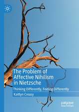 The Problem of Affective Nihilism in Nietzsche: Thinking Differently, Feeling Differently