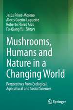 Mushrooms, Humans and Nature in a Changing World: Perspectives from Ecological, Agricultural and Social Sciences