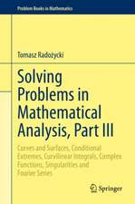 Solving Problems in Mathematical Analysis, Part III: Curves and Surfaces, Conditional Extremes, Curvilinear Integrals, Complex Functions, Singularities and Fourier Series