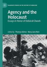 Agency and the Holocaust: Essays in Honor of Debórah Dwork