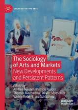 The Sociology of Arts and Markets: New Developments and Persistent Patterns